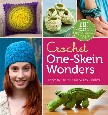 Crochet One-Skein Wonders(r): 101 Projects from Crocheters Around the World - Durant, Judith (Editor), and Eckman, Edie (Editor)
