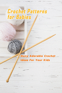 Crochet Patterns for Babies: Many Adorable Crochet Ideas For Your Kids: Crochet Patterns for Babies