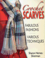Crochet Scarves: Fabulous Fashions-Various Techniques