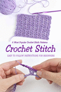 Crochet Stitch: 6 Most Popular Crochet Stitch Patterns - Easy to Follow Instructions for Beginners: Gift Ideas for Holiday