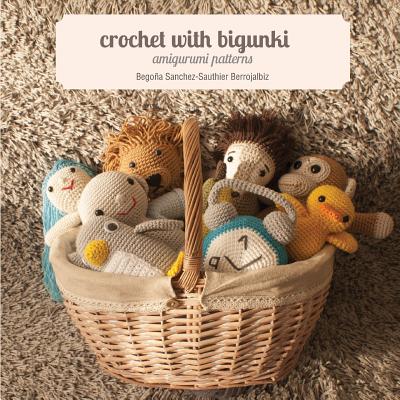 Crochet with bigunki. Amigurumi patterns - Gayle Clarke, Fiona (Translated by), and Sanchez-Sauthier Berrojalbiz, Begona