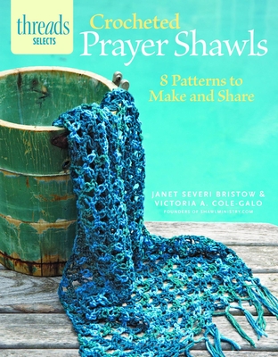 Crocheted Prayer Shawls: 8 Patterns to Make and Share - Severi Bristow, Janet, and Cole-Galo, Victoria A