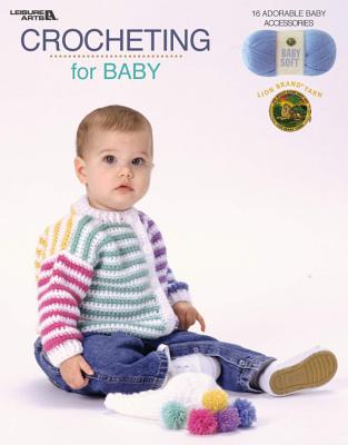 Crocheting for Baby (Leisure Arts #3524) - Lion Brand Yarn (Creator)