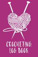 Crocheting Log Book: Hobby Projects DIY Craft Pattern Organizer Needle Inventory