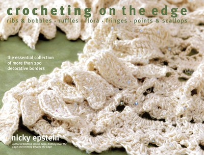 Crocheting on the Edge: Ribs & Bobbles*ruffles*flora*fringes*points & Scallops - Epstein, Nicky