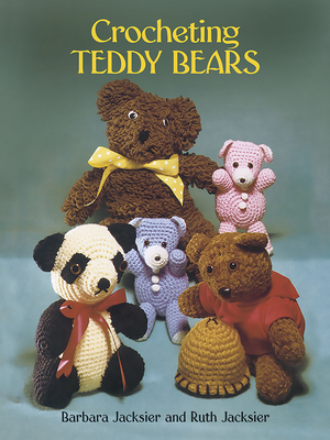 Crocheting Teddy Bears: 16 Designs for Toys - Jacksier, Barbara, and Jacksier, Ruth