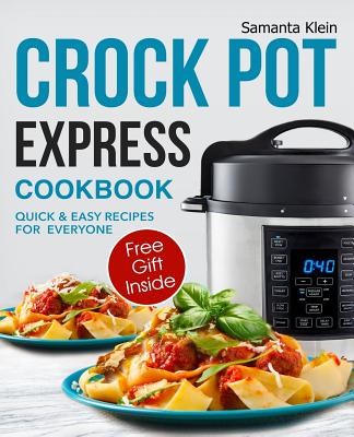 Crock Pot Express Recipes Cookbook for Everyone - Klein, Samanta