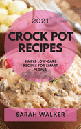 Crock Pot Recipes 2021: Simple Low-Carb Recipes for Smart People