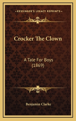 Crocker the Clown: A Tale for Boys (1869) - Clarke, Benjamin, PH.D