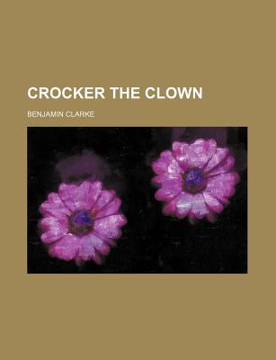 Crocker the Clown - Clarke, Benjamin, PH.D