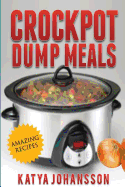 Crockpot Dump Meals: Quick & Easy Dump Dinners Recipes for Busy People