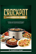 Crockpot-Kochbuch f?r Paare: Leckere und zeitsparende Rezepte, perfekt f?r zwei mit Speiseplan