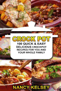 Crockpot Recipes: 100 Quick & Easy Delicious Crockpot Recipes for You and Your Whole Family