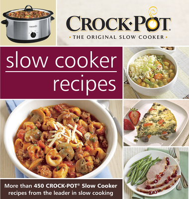 Crockpot Slow Cooker Recipes: More Than 450 Crockpot Slow Cooker Recipes from the Leader in Slow Cooking - Publications International Ltd