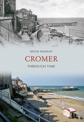 Cromer Through Time - Madgin, Hugh