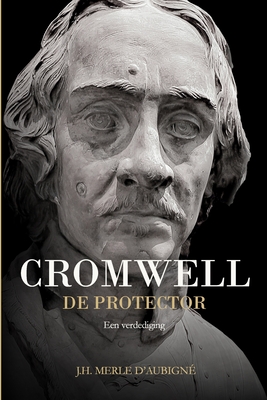 Cromwell: De Protector - Merle d'Aubign?, J H