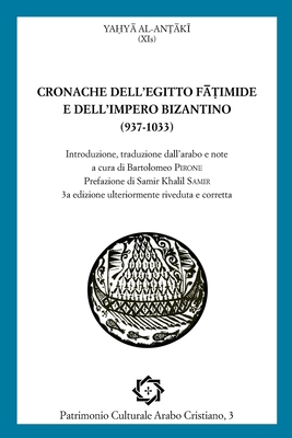 Cronache Dell'egitto Fatimide E Dell'impero Bizantino (937-1033) - Pirone, Bartolomeo (Translated by), and Righi, Davide (Editor), and Al-Antaki, Yahya