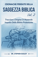 Cronache Perdute Della Saggezza Biblica Vol. 2: Tracciare L'Origine E Il Notevole Impatto Della Bibbia Protestante