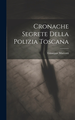 Cronache segrete della polizia toscana - Marcotti, Giuseppe 1850-1922