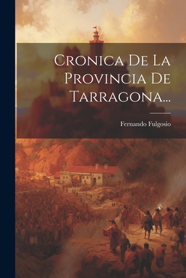 Cronica de La Provincia de Tarragona... - Fulgosio, Fernando