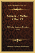 Cronica Di Matteo Villani V1: A Miglior Lezione Ridotta (1846)