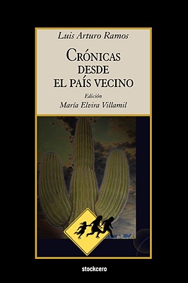 Cronicas Desde El Pais Vecino - Ramos, Luis Arturo, and Villamil, Maria Elvira (Editor)