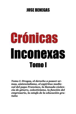 Cronicas Inconexas: Tomo I - Benegas, Jose