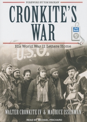 Cronkite's War: His World War II Letters Home - Cronkite, Walter, and Isserman, Maurice, and Prichard, Michael (Narrator)