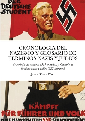 Cronologia del Nazismo Y Glosario de Terminos Nazis Y Judios: Cronologa del nazismo (517 entradas) y Glosario de trminos nazis y judos (322 trminos) - Gomez Perez, Javier