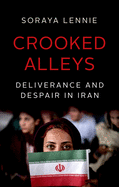 Crooked Alleys: Deliverance and Despair in Iran