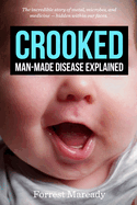 Crooked: Man-Made Disease Explained: The Incredible Story of Metal, Microbes, and Medicine - Hidden Within Our Faces.