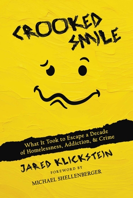 Crooked Smile: What It Took to Escape a Decade of Homelessness, Addiction, & Crime - Klickstein, Jared, and Shellenberger, Michael (Foreword by)