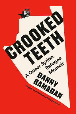 Crooked Teeth: A Queer Syrian Refugee Memoir - Ramadan, Danny