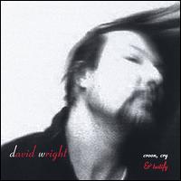 Croon, Cry & Testify - David Wright