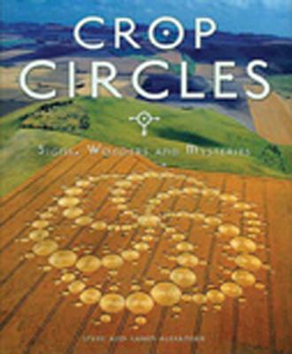 Crop Circles: Signs, Wonders and Mysteries - Alexander, Karen, Ms., and Alexander, Steven