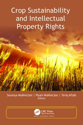 Crop Sustainability and Intellectual Property Rights - Mukherjee, Soumya (Editor), and Mukherjee, Piyali (Editor), and Aftab, Tariq (Editor)
