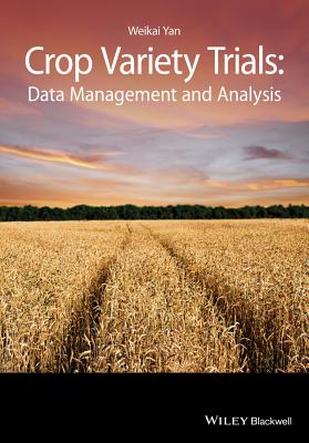 Crop Variety Trials: Data Management and Analysis - Yan, Weikai