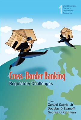 Cross-Border Banking: Regulatory Challenges - Caprio Jr, Gerard (Editor), and Evanoff, Douglas D (Editor), and Kaufman, George G (Editor)