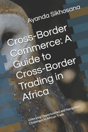 Cross-Border Commerce: A Guide to Cross-Border Trading in Africa: Unlocking Opportunities and Navigating Challenges in African Trade