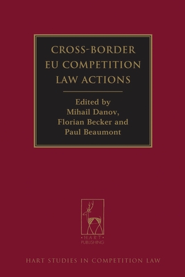 Cross-Border Eu Competition Law Actions - Danov, Mihail (Editor), and Becker, Florian (Editor), and Beaumont, Paul (Editor)