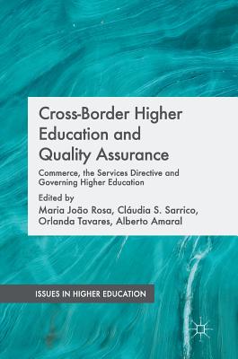 Cross-Border Higher Education and Quality Assurance: Commerce, the Services Directive and Governing Higher Education - Rosa, Maria Joo (Editor), and Sarrico, Cludia S (Editor), and Tavares, Orlanda (Editor)