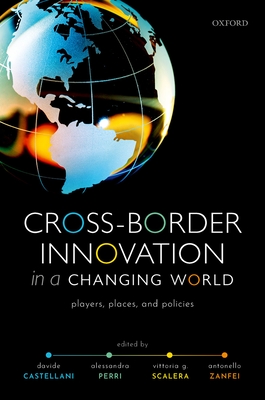 Cross-Border Innovation in a Changing World: Players, Places, and Policies - Castellani, Davide (Editor), and Perri, Alessandra (Editor), and Scalera, Vittoria G. (Editor)