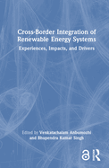 Cross-Border Integration of Renewable Energy Systems: Experiences, Impacts, and Drivers