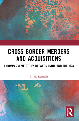 Cross Border Mergers and Acquisitions: A Comparative Study between India and the USA - Ramesh, B N