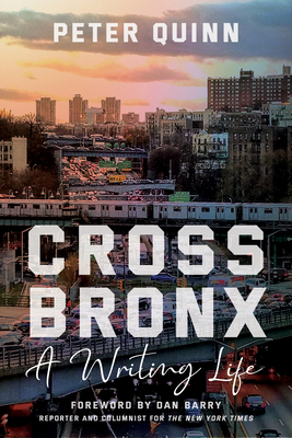 Cross Bronx: A Writing Life - Quinn, Peter, and Barry, Dan (Foreword by)