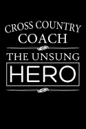 Cross Country Coach, the Unsung Hero: Cross Country Coach Blank Lined Journal, Gift Notebook for Coaches