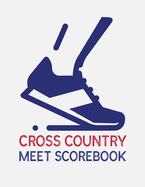 Cross Country Meet Scorebook: Cross Country Organizer Featuring Scoresheets, Calendar, and Meet Notes