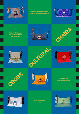 Cross Cultural Chairs: 8 Chairs from 8 Countries: Diversifying Modern Seating - Guarnaccia, Matteo (Editor), and Amarante, Tulio (Text by), and Gopal, Spandana (Text by)