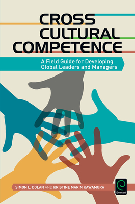 Cross Cultural Competence: A Field Guide for Developing Global Leaders and Managers - Dolan, Simon L, Professor, and Kawamura, Kristine Marin