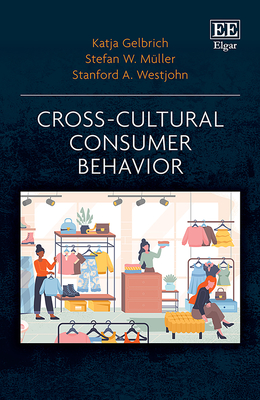 Cross-Cultural Consumer Behavior - Gelbrich, Katja, and Mller, Stefan W, and Westjohn, Stanford A